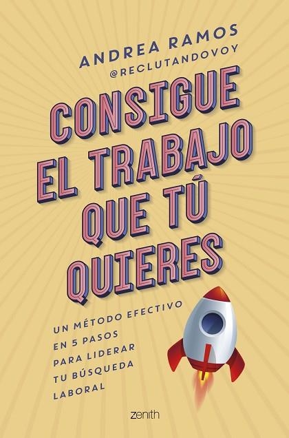 CONSIGUE EL TRABAJO QUE TÚ QUIERES. UN MÉTODO EFECTIVO EN 5 PASOS PARA LIDERAR TU BÚSQUEDA LABORAL | 9788408269915 | RAMOS, ANDREA