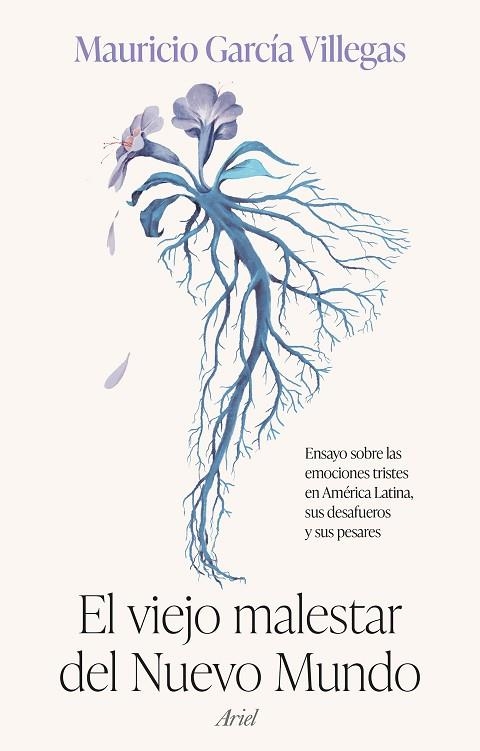 EL VIEJO MALESTAR DEL NUEVO MUNDO. ENSAYO SOBRE LAS EMOCIONES TRISTES EN AMÉRICA LATINA, SUS DESAFUEROS Y SUS PESAR | 9788434436077 | GARCÍA VILLEGAS, MAURICIO