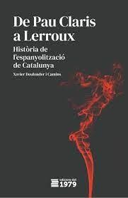 DE PAU CLARIS A LERROUX. HISTORIA DE L´ESPANYOLITZACIO DE CATALUNYA | 9788412325539