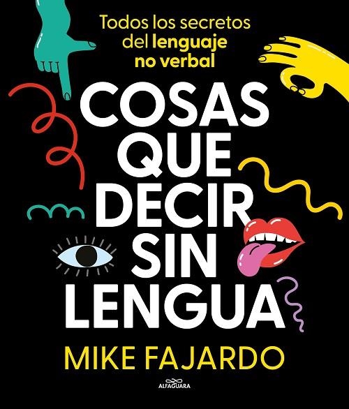 COSAS QUE DECIR SIN LENGUA TODOS LOS SECRETOS DEL LENGUAJE NO VERBAL | 9788419366429 | FAJARDO, MIKE