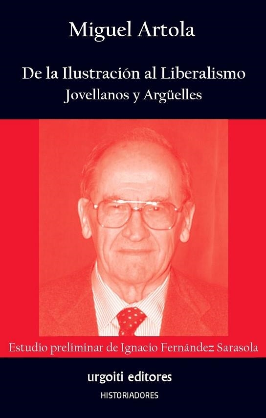 DE LA ILUSTRACIÓN AL LIBERALISMO. JOVELLANOS Y ARGÜELLES | 9788412103694 | ARTOLA GALLEGO, MIGUEL / FERNÁNDEZ SARASOLA, IGNACIO