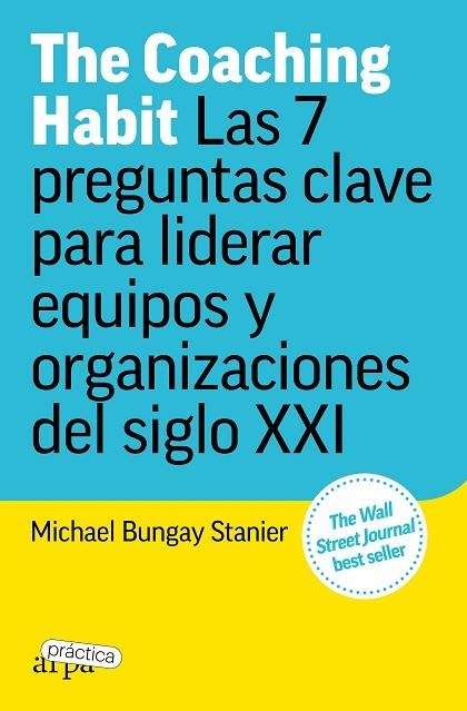 THE COACHING HABIT. LAS 7 PREGUNTAS CLAVE PARA LIDERAR EQUIPOS Y ORGANIZACIONES DEL SIGLO XXI | 9788419662156 | BUNGAY STANIER, MICHAEL