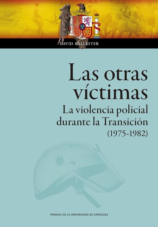 LAS OTRAS VÍCTIMAS LA VIOLENCIA POLICIAL DURANTE LA TRANSICIÓN (1975-1982) | 9788413404431 | BALLESTER, DAVID