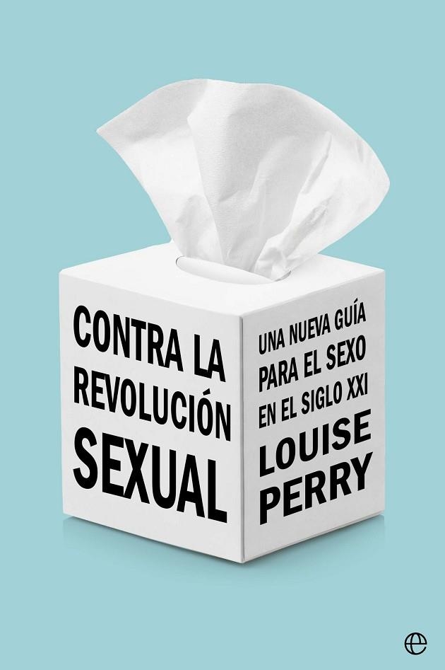 CONTRA LA REVOLUCIÓN SEXUAL. UNA NUEVA GUÍA PARA EL SEXO EN EL SIGLO XXI | 9788413845487 | PERRY, LOUISE