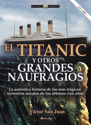 TITANIC Y OTROS GRANDES NAUFRAGIOS. LA AUTENTICA HISTORIA DE LOS MAS TRAGICOS SINIESTROS NAVALES DE LOS ULTIMOS CIEN AÑOS | 9788413053592 | SAN JUAN, VICTOR