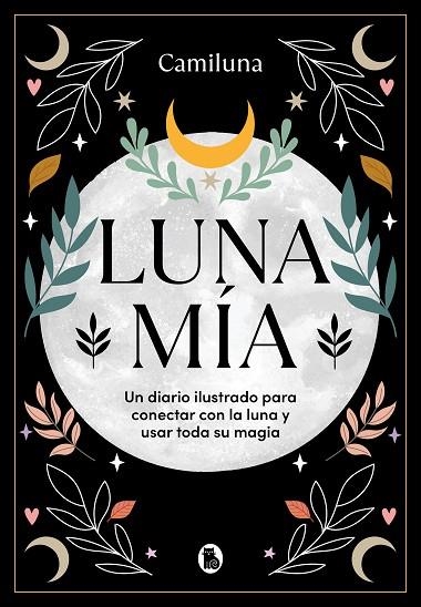 LUNA MÍA. UN DIARIO ILUSTRADO PARA CONECTAR CON LA LUNA Y USAR TODA SU MAGIA | 9788402428479 | CARO @CAMILUNA, CAMILA