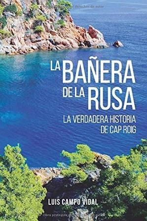 LA BAÑERA DE LA RUSA. LA VERDADERA HISTORIA DE CAP ROIG | 9788409176489 | CAMPO VIDAL, LUIS