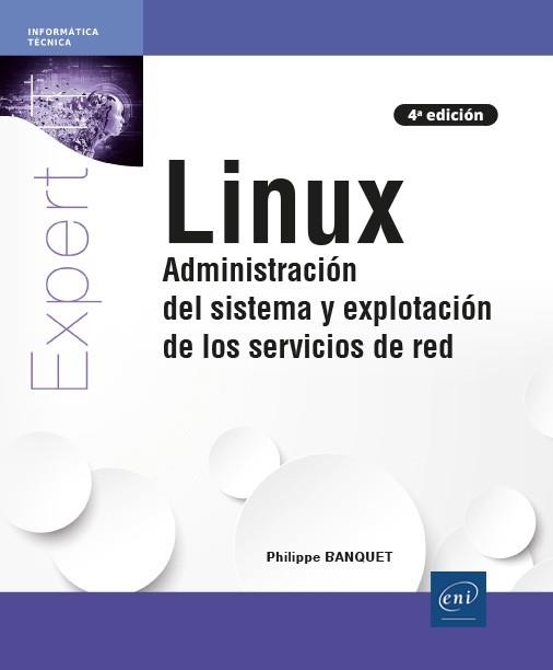 LINUX - ADMINISTRACIÓN DEL SISTEMA Y EXPLOTACIÓN DE LOS SERVICIOS DE RED (4ª EDI | 9782409035364 | BANQUET, PHILIPPE