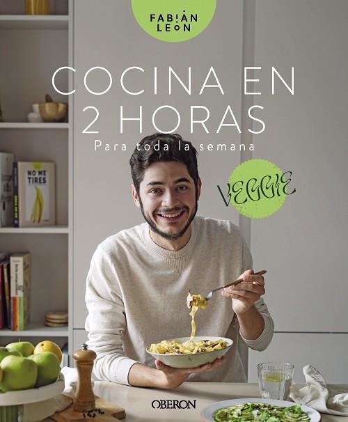 COCINA EN 2 HORAS PARA TODA LA SEMANA. VEGGIE. EL LIBRO CON EL QUE DEJARÁS DE PREGUNTARTE: ¿QUÉ COCINO HOY? | 9788441547629 | LEÓN, FABIÁN