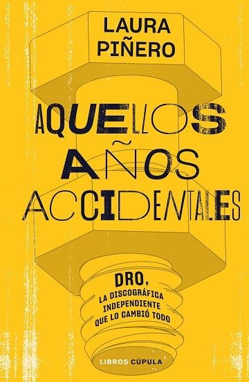 AQUELLOS AÑOS ACCIDENTALES DRO, LA DISCOGRÁFICA INDEPENDIENTE QUE LO CAMBIÓ TODO | 9788448035938 | PIÑERO GARCÍA, LAURA