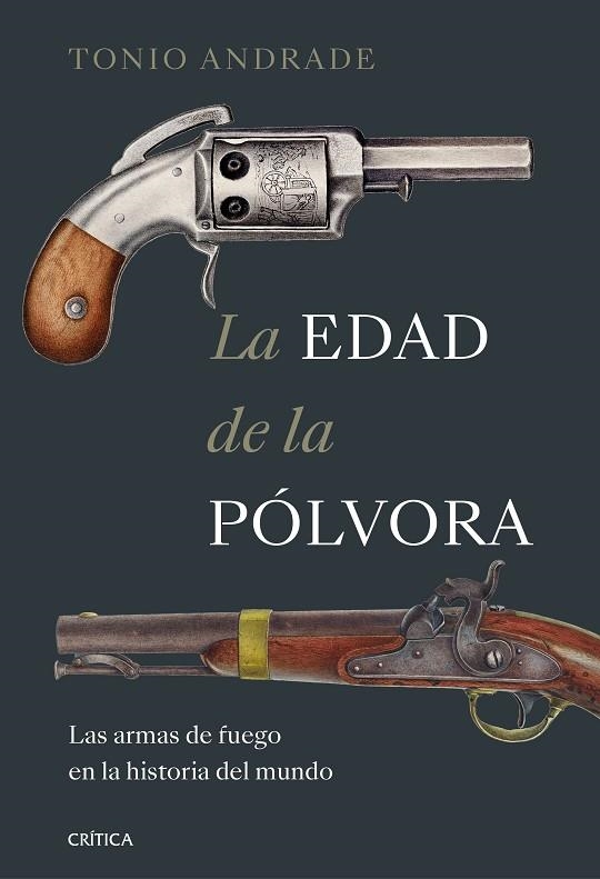 LA EDAD DE LA PÓLVORA LAS ARMAS DE FUEGO EN LA HISTORIA DEL MUNDO | 9788491995289 | ANDRADE, TONIO