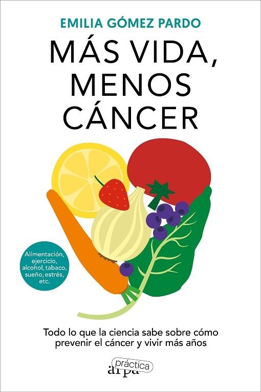 MÁS VIDA, MENOS CÁNCER. TODO LO QUE LA CIENCIA SABE SOBRE COMO PREVENIR EL CANCER Y VIVIR MAS AÑOS | 9788419662064 | GÓMEZ PARDO, EMILIA