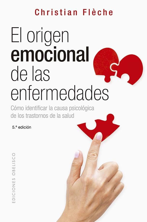 EL ORÍGEN EMOCIONAL DE LAS ENFERMEDADES. CÓMO IDENTIFICAR LA CAUSA PSICOLÓGICA DE LOS TRANSTORNOS DE LA SALUD | 9788491119999 | FLÈCHE, CHRISTIAN