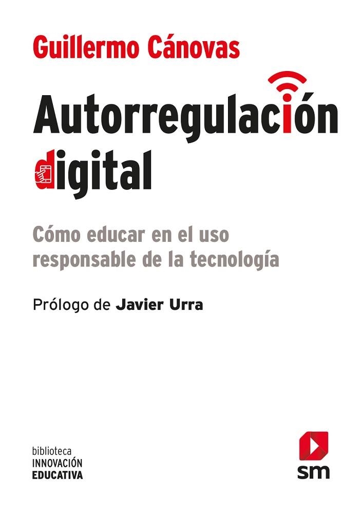 AUTORREGULACIÓN DIGITAL. CÓMO EDUCAR EN EL USO RESPONSABLE DE LA TECNOLOGÍA | 9788413922225 | CÁNOVAS, GUILLERMO