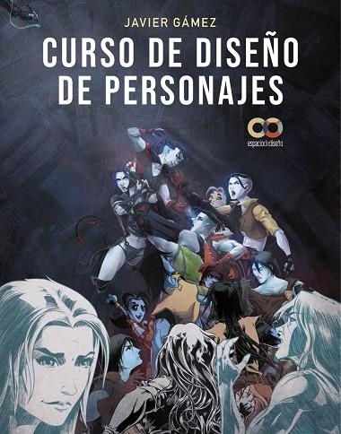 CURSO DE DISEÑO DE PERSONAJES. APRENDE A DIBUJAR PERSONAJES QUE EMOCIONAN PARA CINE Y VIDEOJUEGOS | 9788441547711 | GÁMEZ GÁMEZ, JAVIER