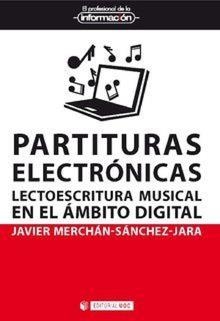 PARTITURAS ELECTRÓNICAS. LECTO-ESCRITURA MUSICAL EN EL ÁMBITO DIGITAL | 9788491804680 | MERCHÁN SÁNCHEZ-JARA, JAVIER