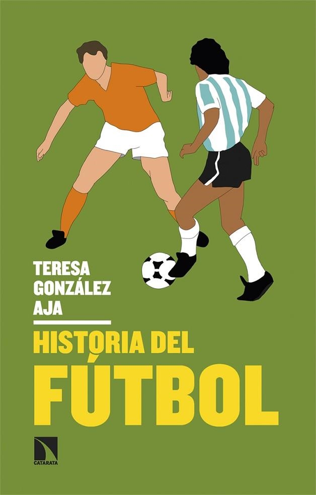 HISTORIA DEL FÚTBOL DE JUEGO SIMPLE A ESPECTÁCULO COMPLEJO | 9788413527031 | GONZÁLEZ AJA, TERESA