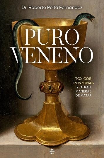 PURO VENENO. TÓXICOS, PONZOÑAS Y OTRAS MANERAS DE MATAR | 9788413845500 | PELTA FERNÁNDEZ, ROBERTO