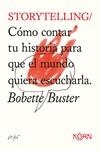 STORYTELLING. CÓMO CONTAR TU HISTORIA PARA QUE EL MUNDO QUIERA ESCUCHARLA | 9788418223051 | BUSTER, BOBETTE