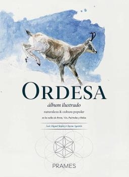 ORDESA, ÁLBUM ILUSTRADO. NATURALEZA Y CULTURA POPULAR EN LOS VALLES DE BROTO, VIO, PUERTOLAS Y BIELSA | 9788483215333 | LUIS MIGUEL BAJÉN Y CHEMA AGUSTÍN