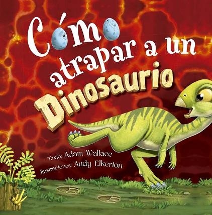 CÓMO ATRAPAR A UN DINOSAURIO | 9788491456483 | WALLACE, ADAM