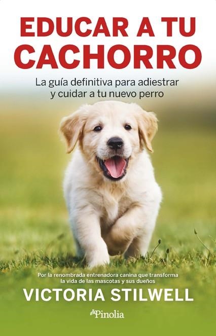 EDUCAR A TU CACHORRO LA GUÍA DEFINITIVA PARA ADIESTRAR Y CUIDAR A TU NUEVO PERRO | 9788418965876 | VICTORIA STILWELL