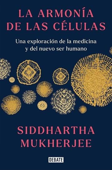 LA ARMONÍA DE LAS CÉLULAS. UNA EXPLORACIÓN DE LA MEDICINA Y DEL NUEVO SER HUMANO | 9788419399465 | MUKHERJEE, SIDDHARTHA