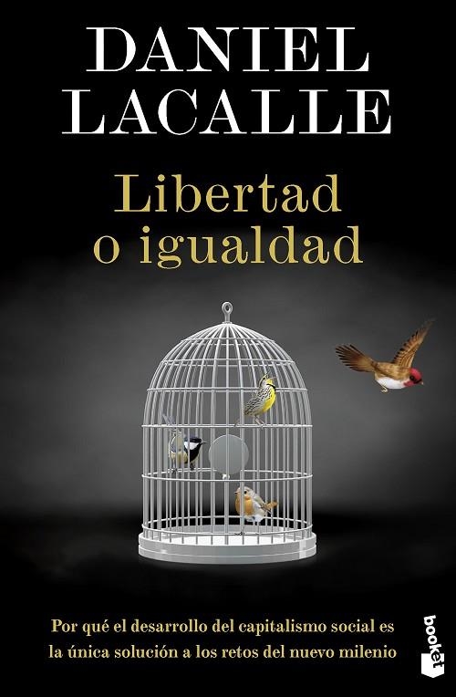 LIBERTAD O IGUALDAD. POR QUÉ EL DESARROLLO DEL CAPITALISMO SOCIAL ES LA ÚNICA SOLUCIÓN A LOS RETOS DEL NUEVO MILENIO | 9788423435722 | LACALLE, DANIEL