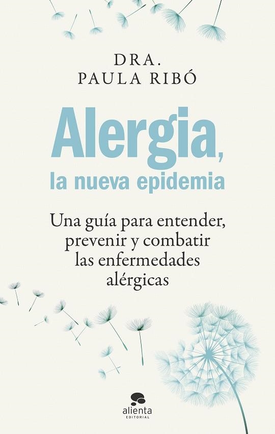 ALERGIA, LA NUEVA EPIDEMIA. UNA GUÍA PARA ENTENDER, PREVENIR Y COMBATIR LAS ENFERMEDADES ALÉRGICAS | 9788413442396 | RIBÓ, PAULA