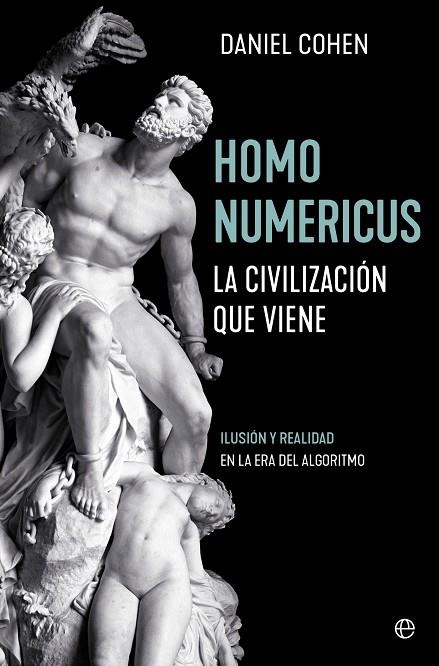 HOMO NUMERICUS. LA CIVILIZACIÓN QUE VIENE. ILUSION Y REALIDAD EN LA ERA DEL ALGORITMO | 9788413845777 | COHEN, DANIEL