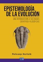 EPISTEMOLOGÍA DE LA EVOLUCIÓN. UNA INTRODUCCIÓN A SUS BASES CIENTÍFICO-FILOSÓFIC | 9788412545494 | HORTOLÀ, POLICARP