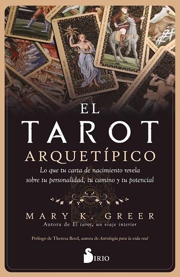 EL TAROT ARQUETÍPICO. LO QUE TU CARTA DE NACIMIENTO REVELA SOBRE TU PERSONALIDAD, TU CAMINO Y TU POTENCIAL | 9788419105486 | K. GREER, MARY