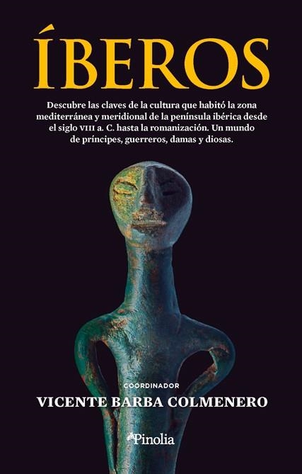 ÍBEROS. DESCUBRE LAS CLAVES DE LA CULTURA QUE HABITÓ LA ZONA MEDITERRÁNEA Y MERIDIONAL DE LA PENINSULA IBERICA DESDE EL SIGLO VIII A.C. HASTA LA ROMAN | 9788418965821 | VICENTE BARBA COLMENERO 