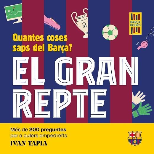 EL GRAN REPTE. QUANTES COSES SAPS DEL BARÇA? MÉS DE 200 PREGUNTES PER A CULERS EMPEDREÏTS | 9788419430090 | TAPIA, IVAN