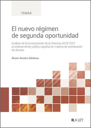 EL NUEVO RÉGIMEN DE SEGUNDA OPORTUNIDAD. ANÁLISIS DE LA INCORPORACIÓN DE LA DIRECTIVA 2019/1023 AL ORDENAMIENTO JURÍDICO | 9788419446541 | SENDRA ALBIÑANA, ÁLVARO