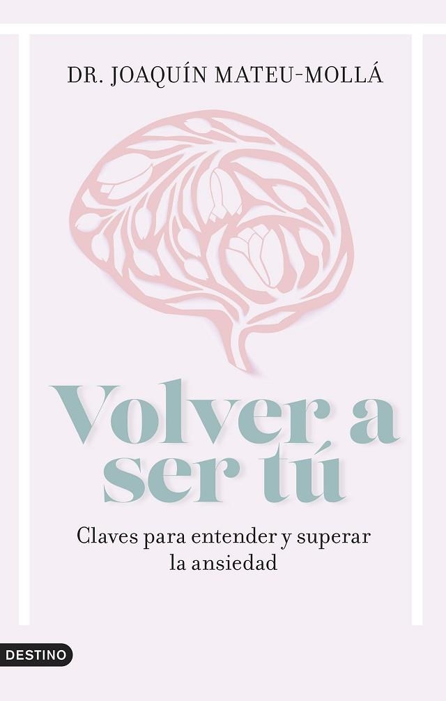 VOLVER A SER TÚ. CLAVES PARA ENTENDER Y SUPERAR LA ANSIEDAD | 9788423363285 | MATEU-MOLLÁ, JOAQUÍN