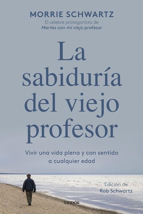 LA SABIDURÍA DEL VIEJO PROFESOR. VIVIR UNA VIDA PLENA Y CON SENTIDO A CUALQUIER EDAD | 9788449340949 | SCHWARTZ, MORRIE