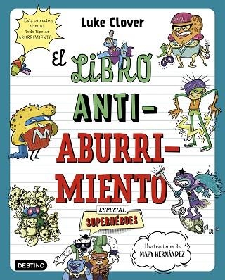 EL LIBRO ANTIABURRIMIENTO. ESPECIAL SUPERHÉROES. UN LIBRO PERFECTO PARA ALEJAR A NIÑOS Y NIÑAS DE LAS PANTALLAS | 9788408271857 | HERNÁNDEZ, MAPY / CLOVER, LUKE