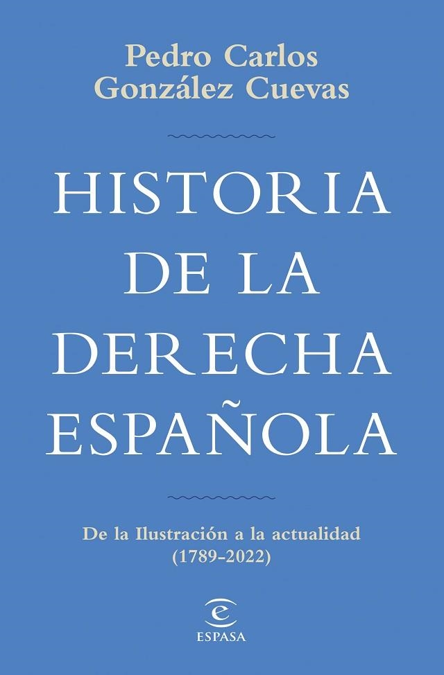 HISTORIA DE LA DERECHA ESPAÑOLA. DE LA ILUSTRACIÓN A LA ACTUALIDAD (1789-2020) | 9788467069747 | GONZÁLEZ CUEVAS, PEDRO CARLOS