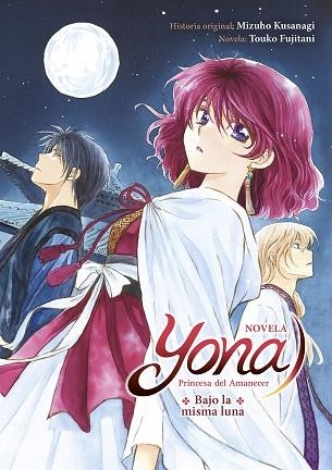 YONA PRINCESA DEL AMANECES: BAJO LA MISMA LUNA (NOVELA) | 9788467961973 | MIZUHO KUSANAGI / FUJITANI, TOUKO