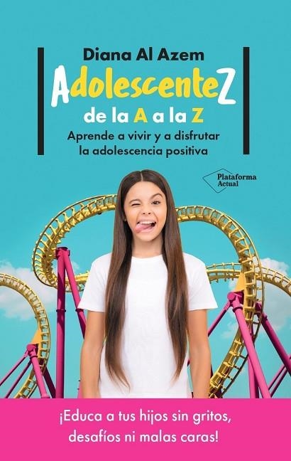 ADOLESCENTEZ DE LA A A LA Z. APRENDE A VIVIR Y A DISFRUTAR LA ADOLESCENCIA POSITIVA | 9788419655349 | AL AZEM, DIANA