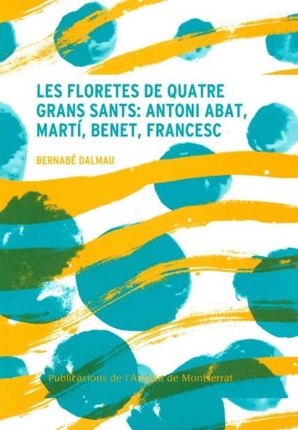 LES FLORETES DE QUATRE GRANS SANTS: ANTONI ABAT, MARTÍ, BENET, FRANCESC | 9788491912682 | DALMAU, BERNABÉ