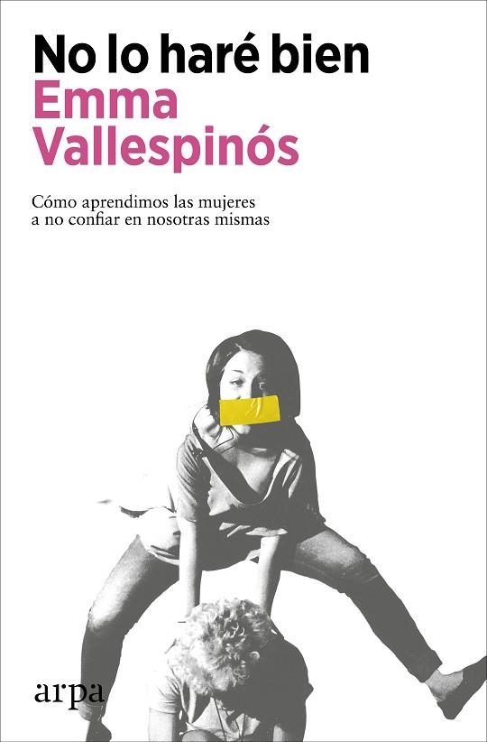 NO LO HARÉ BIEN. CÓMO APRENDIMOS LAS MUJERES A NO CONFIAR EN NOSOTRAS MISMAS | 9788418741906 | VALLESPINÓS, EMMA