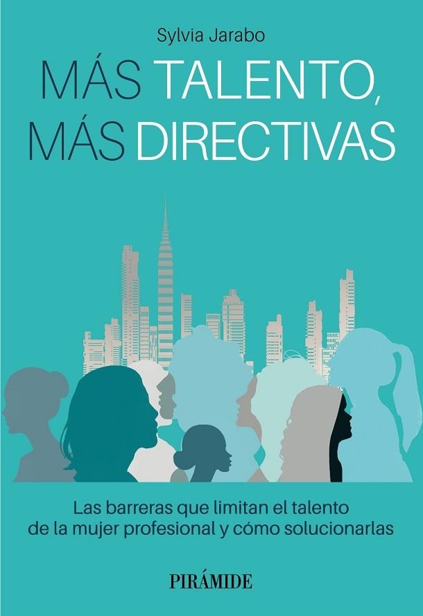 MÁS TALENTO, MÁS DIRECTIVAS. LAS BARRERAS QUE LIMITAN EL TALENTO DE LA MUJER PROFESIONAL Y COMO SOLUCIONARLAS | 9788436848113 | JARABO, SYLVIA