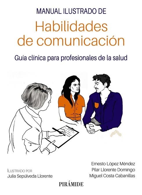 MANUAL ILUSTRADO DE HABILIDADES DE COMUNICACIÓN. GUÍA CLÍNICA PARA PROFESIONALES DE LA SALUD | 9788436847994 | LÓPEZ MÉNDEZ, ERNESTO / LLORENTE DOMINGO, PILAR / COSTA CABANILLAS, MIGUEL