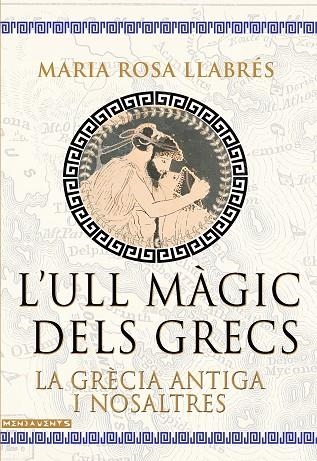 L'ULL MÀGIC DELS GRECS. LA GRÈCIA ANTIGA I NOSALTRES | 9788418441806 | LLABRÉS RIPOLL, MARIA ROSA