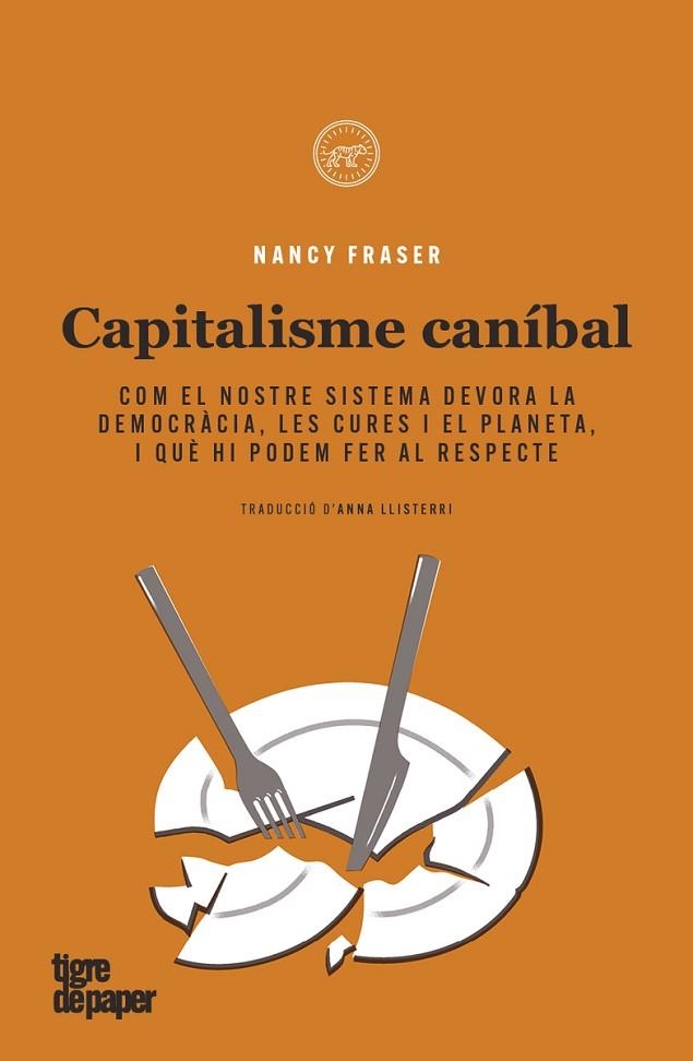 CAPITALISME CANIBAL. COM EL NOSTRE SISTEMA DEVORA LA DEMOCRACIA, LES CURES I EL PLANETA, I QUE HI PODEM FER AL RESPECTE | 9788418705557 | FRASER, NANCY