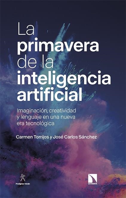 LA PRIMAVERA DE LA INTELIGENCIA ARTIFICIAL. IMAGINACIÓN, CREATIVIDAD Y LENGUAJE EN UNA NUEVA ERA TECNOLÓGICA | 9788413526898 | TORRIJOS, CARMEN / SÁNCHEZ, JOSÉ CARLOS