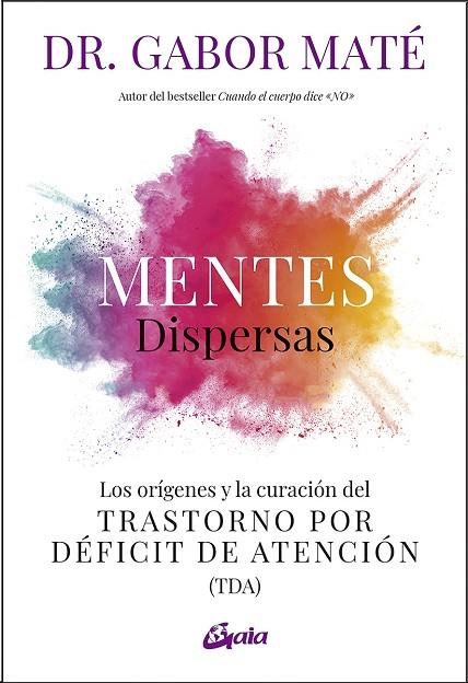 MENTES DISPERSAS. LOS ORÍGENES Y LA CURACIÓN DEL TRASTORNO POR DÉFICIT DE ATENCIÓN (TDA) | 9788411080255 | MATÉ, GABOR