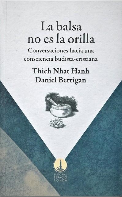 LA BALSA NO ES LA ORILLA. CONVERSACIONES HACIA UNA CONSCIENCIA BUDISTA-CRISTIANA | 9788412353105 | THICH NHAT HANH / DANIEL BERRIGAN / HOOKS, BELL